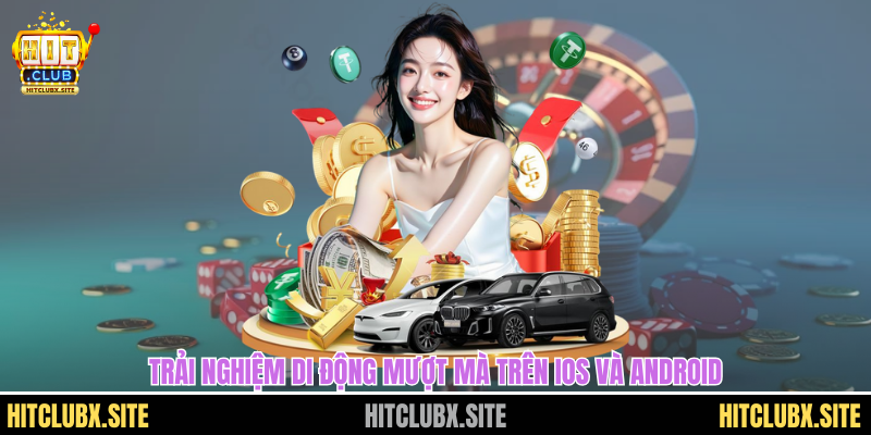 Trải nghiệm di động mượt mà trên iOS và Android