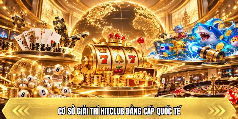 Trang Chủ Cơ sở giải trí Hitclub đẳng cấp quốc tế