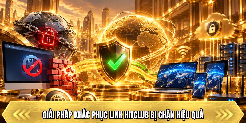Trang Chủ Giải pháp khắc phục link Hitclub bị chặn hiệu quả