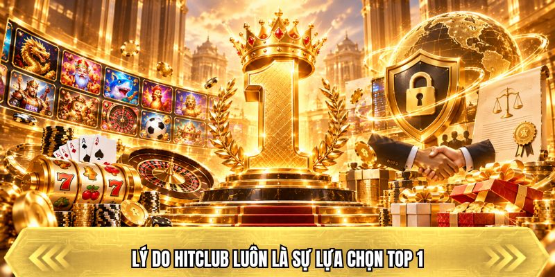 Trang Chủ Lý do Hitclub luôn là sự lựa chọn top 1